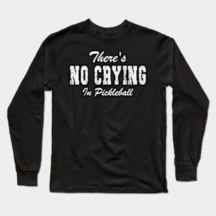There's No Crying in Pickleball Long Sleeve T-Shirt